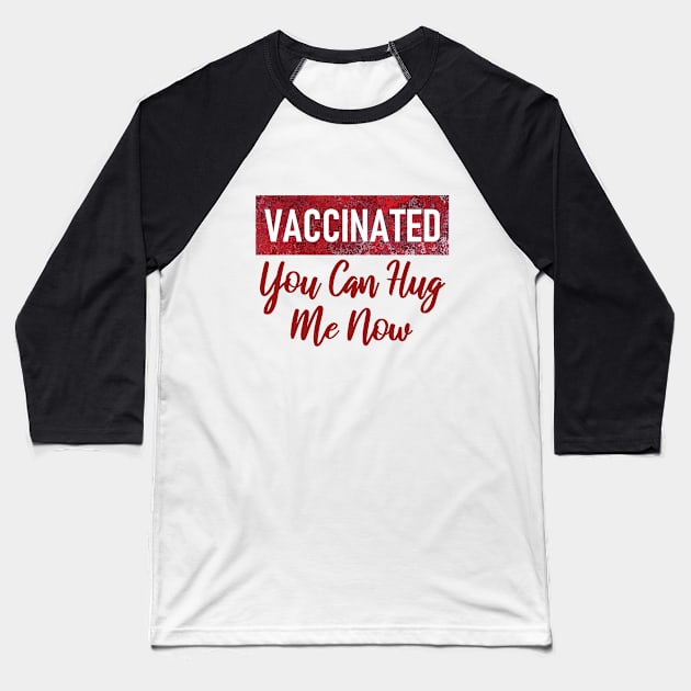 Vaccinated you can hug me now Baseball T-Shirt by aktiveaddict